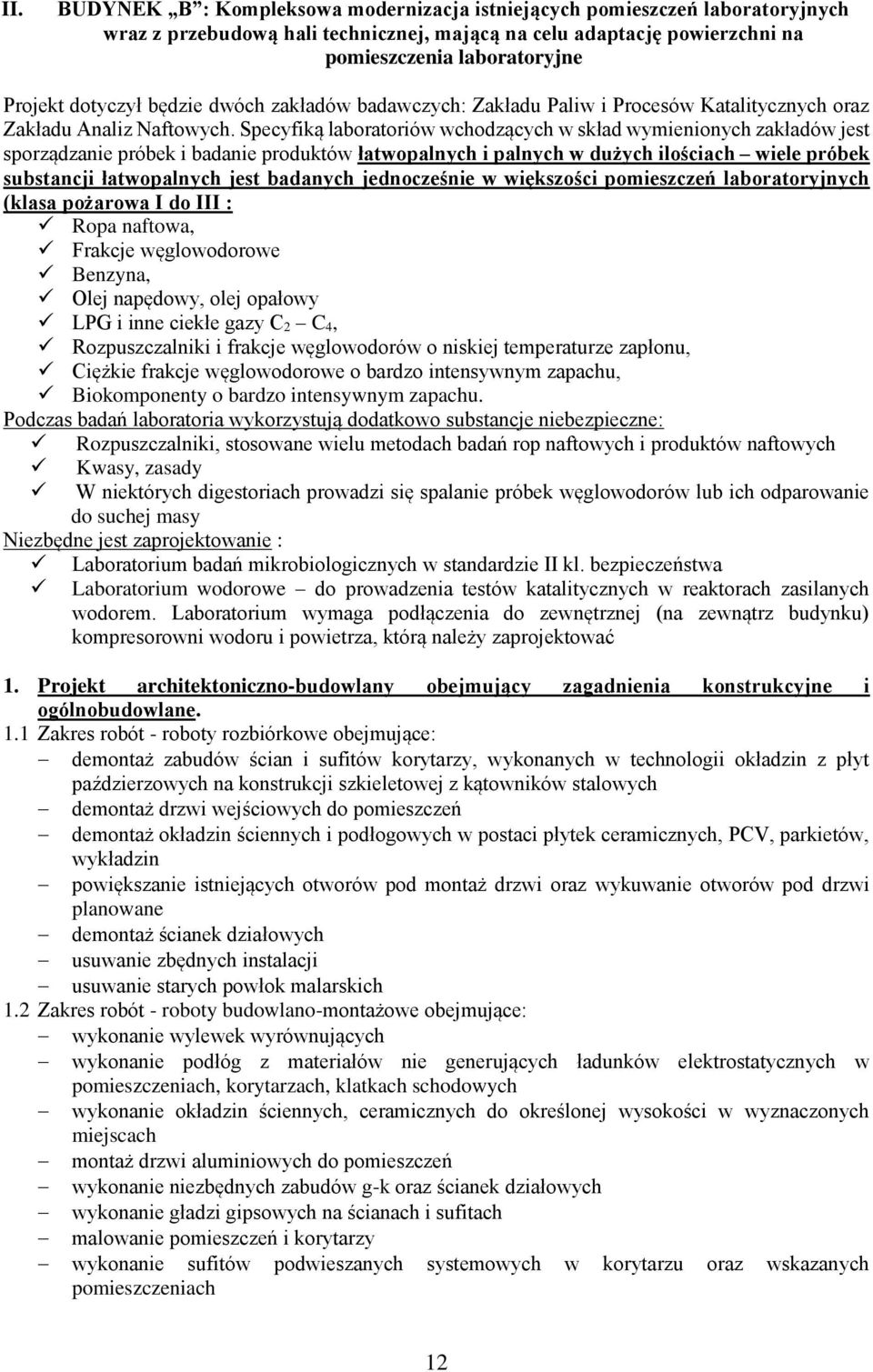 Specyfiką laboratoriów wchodzących w skład wymienionych zakładów jest sporządzanie próbek i badanie produktów łatwopalnych i palnych w dużych ilościach wiele próbek substancji łatwopalnych jest
