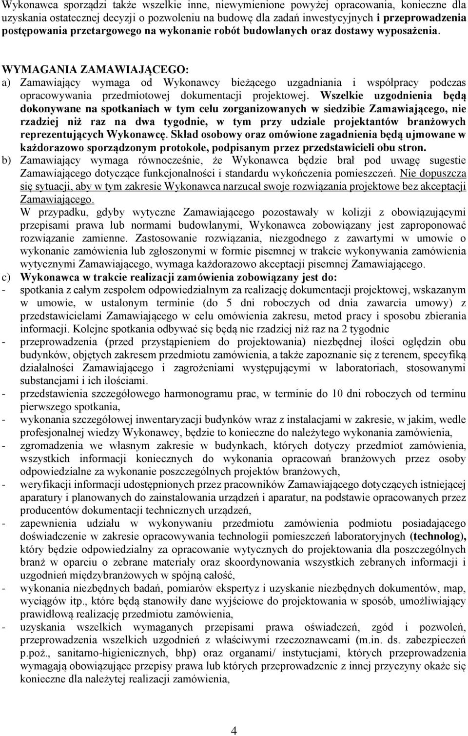 WYMAGANIA ZAMAWIAJĄCEGO: a) Zamawiający wymaga od Wykonawcy bieżącego uzgadniania i współpracy podczas opracowywania przedmiotowej dokumentacji projektowej.