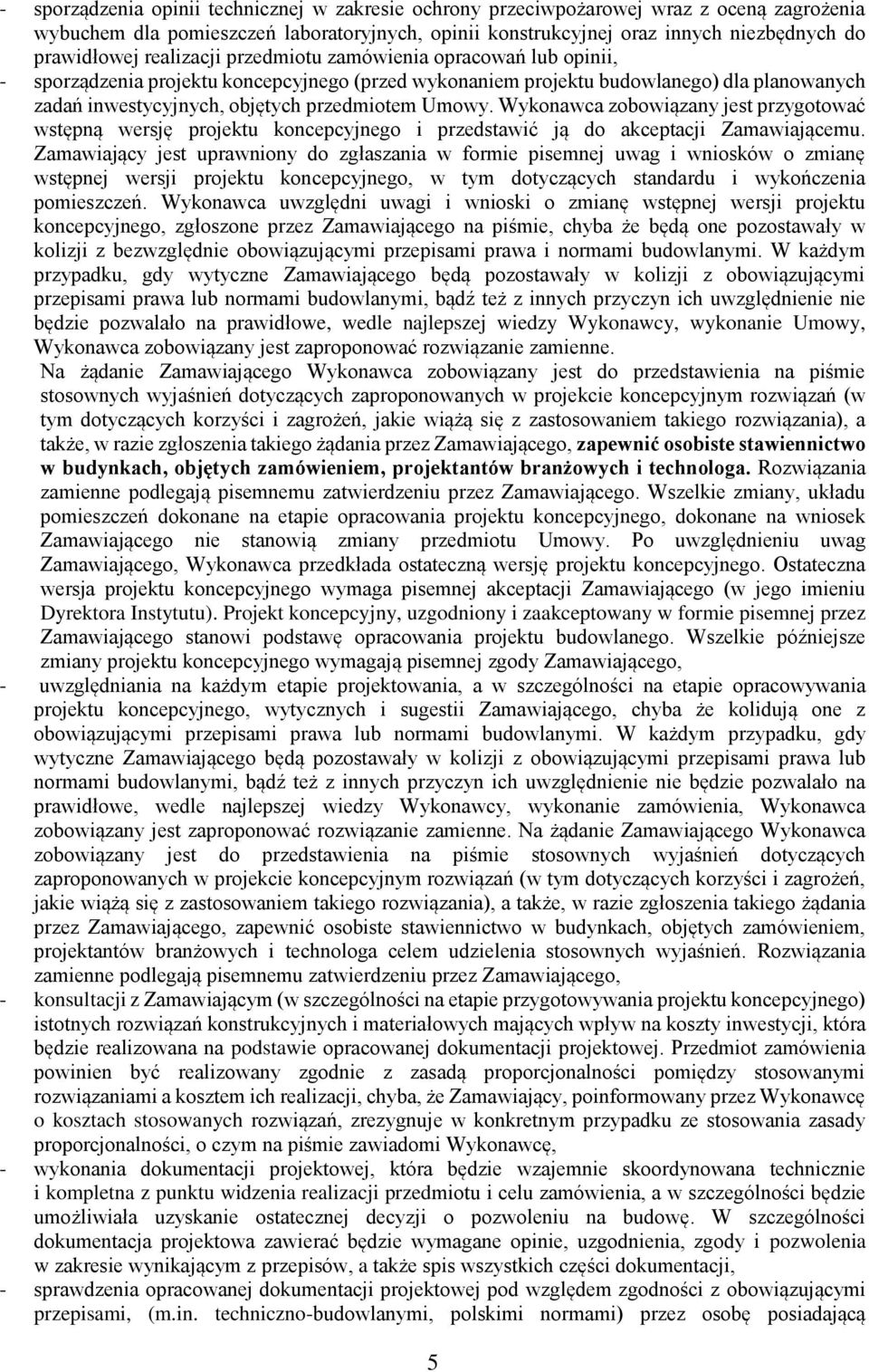 Wykonawca zobowiązany jest przygotować wstępną wersję projektu koncepcyjnego i przedstawić ją do akceptacji Zamawiającemu.