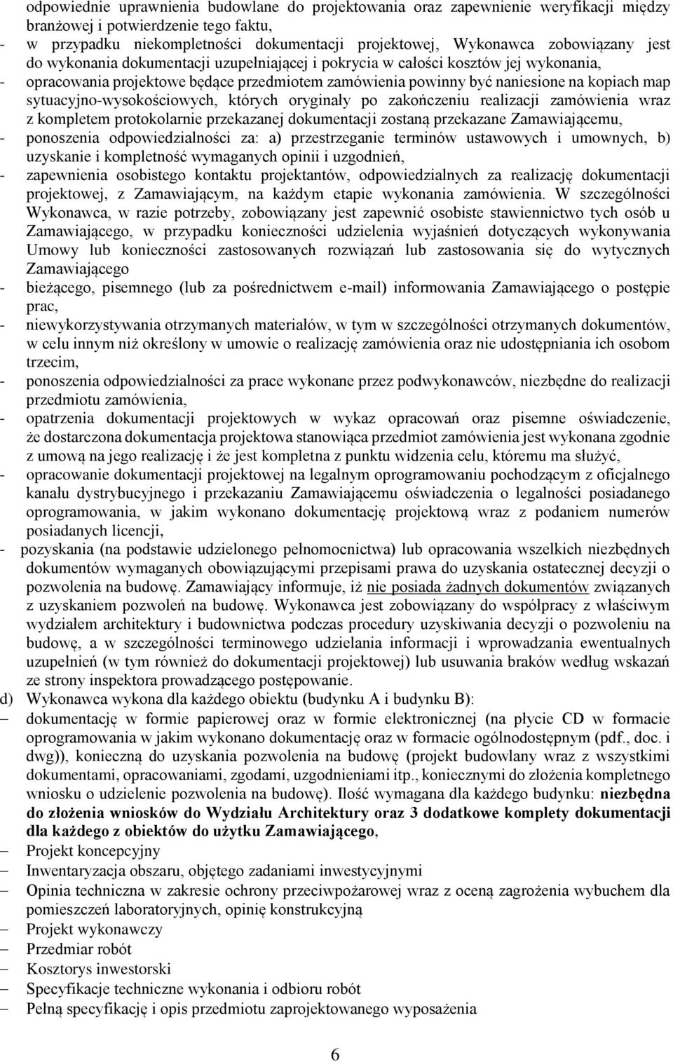 sytuacyjno-wysokościowych, których oryginały po zakończeniu realizacji zamówienia wraz z kompletem protokolarnie przekazanej dokumentacji zostaną przekazane Zamawiającemu, - ponoszenia