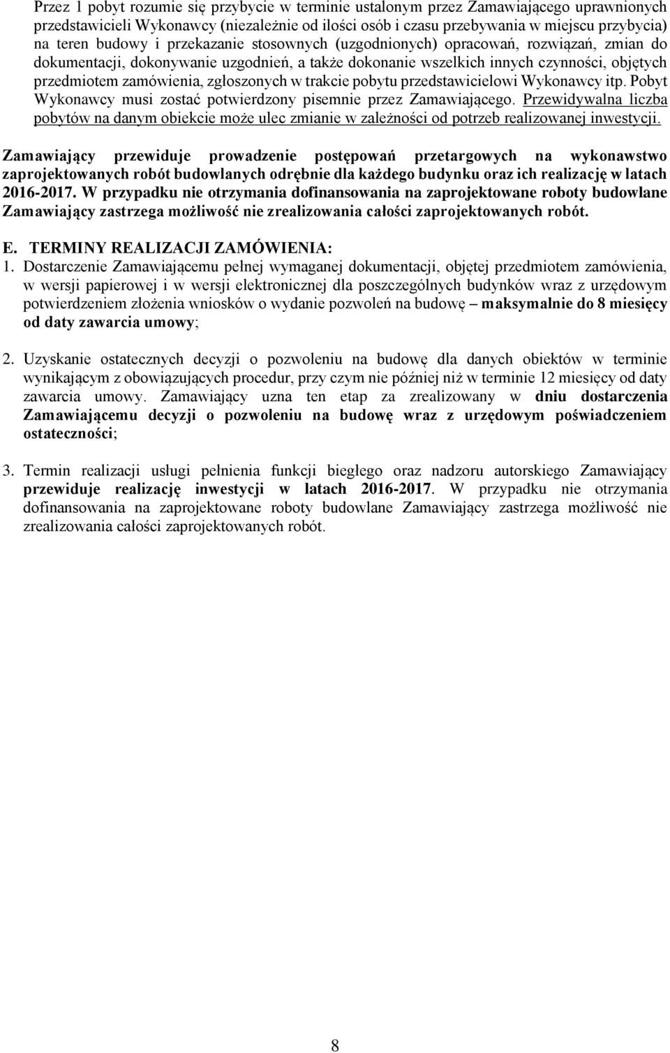 zgłoszonych w trakcie pobytu przedstawicielowi Wykonawcy itp. Pobyt Wykonawcy musi zostać potwierdzony pisemnie przez Zamawiającego.
