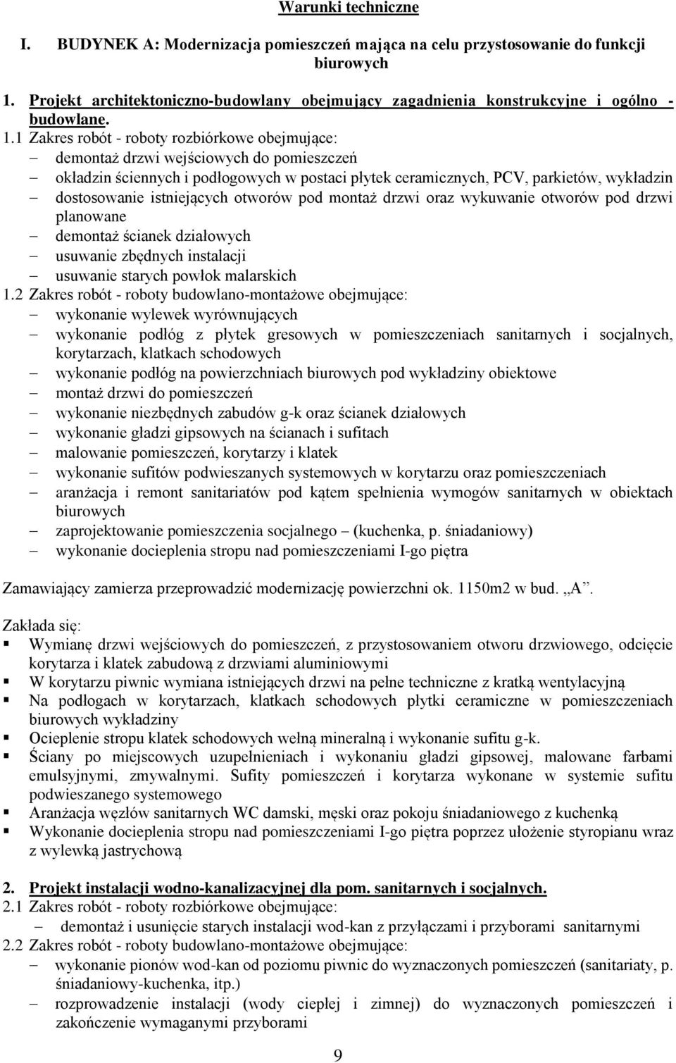 1 Zakres robót - roboty rozbiórkowe obejmujące: demontaż drzwi wejściowych do pomieszczeń okładzin ściennych i podłogowych w postaci płytek ceramicznych, PCV, parkietów, wykładzin dostosowanie