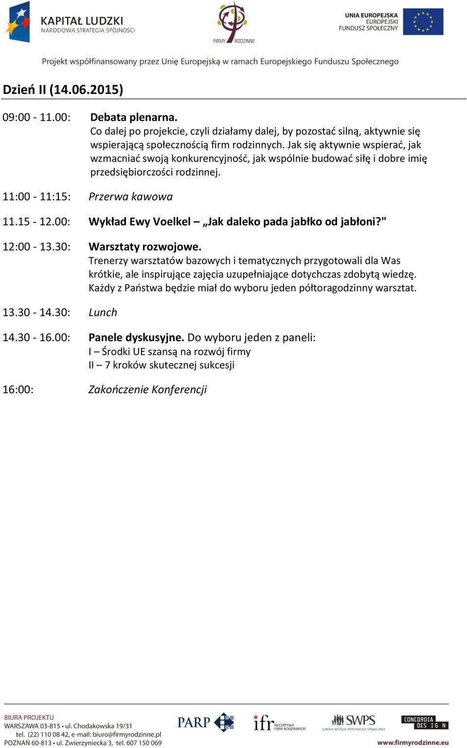 00: Wykład Ewy Voelkel Jak daleko pada jabłko od jabłoni?" 12:00-13.30: Warsztaty rozwojowe.