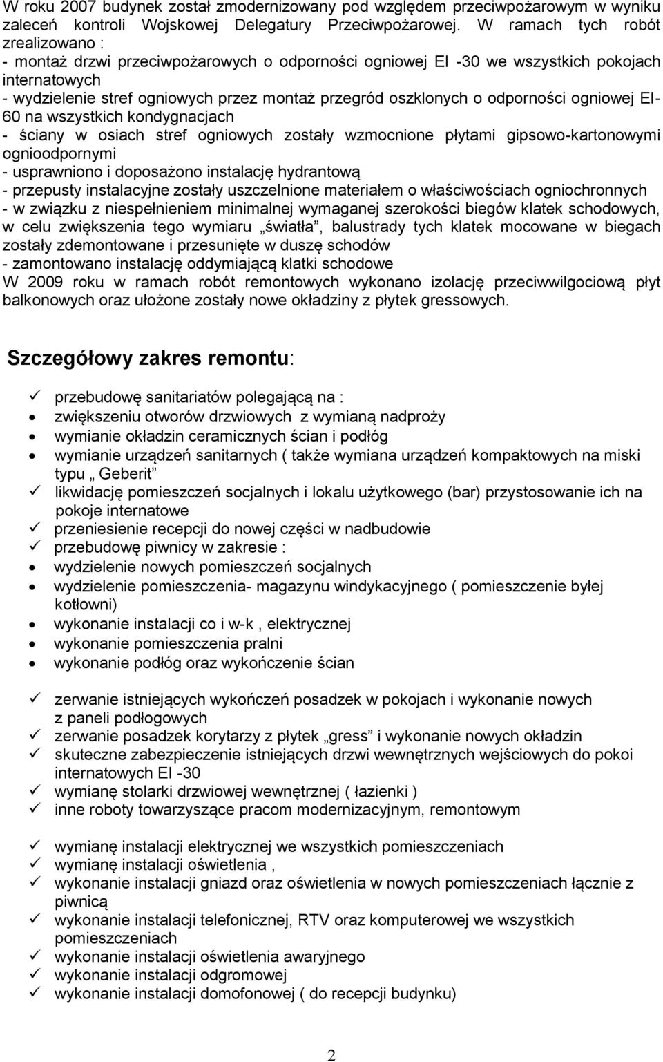 odporności ogniowej EI- 60 na wszystkich kondygnacjach - ściany w osiach stref ogniowych zostały wzmocnione płytami gipsowo-kartonowymi ognioodpornymi - usprawniono i doposażono instalację hydrantową