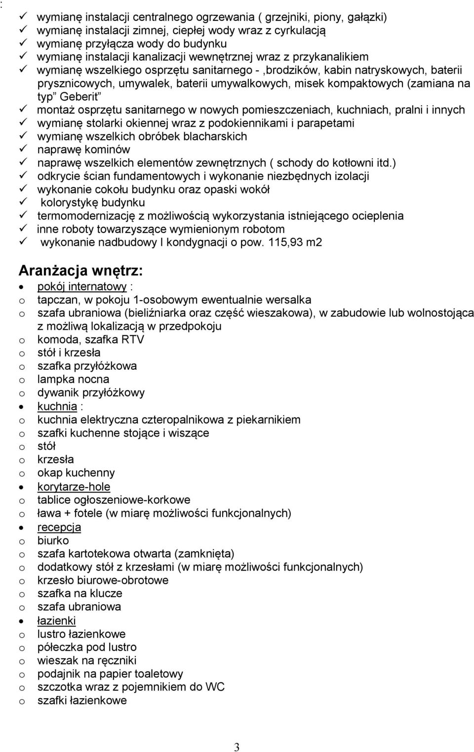 Geberit montaż osprzętu sanitarnego w nowych pomieszczeniach, kuchniach, pralni i innych wymianę stolarki okiennej wraz z podokiennikami i parapetami wymianę wszelkich obróbek blacharskich naprawę