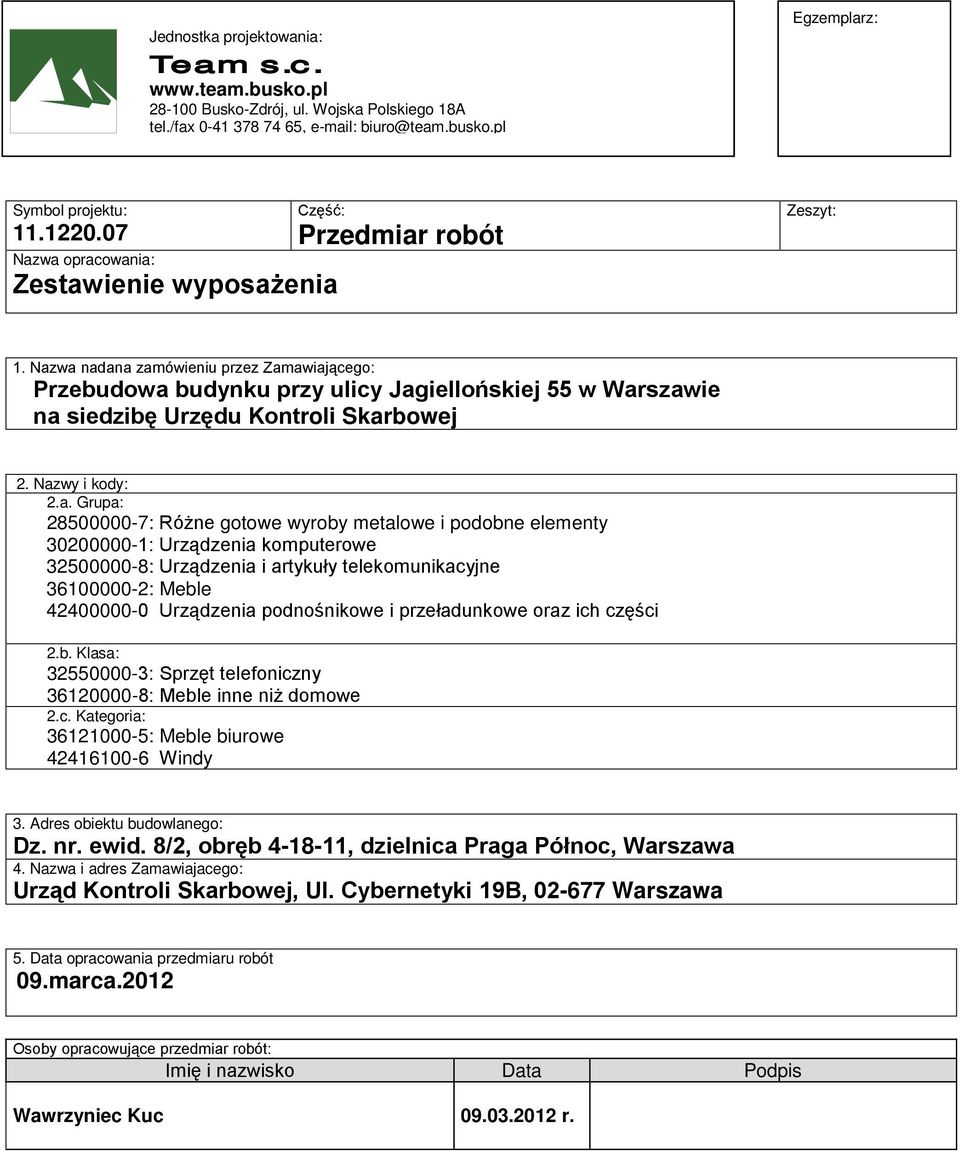 Nazwa nadana zamówieniu przez Zamawiającego: Przebudowa budynku przy ulicy Jagiellońskiej 55 w Warszawie na siedzibę Urzędu Kontroli Skarbowej 2. Nazwy i kody: 2.a. Grupa: 28500000-7: Różne gotowe