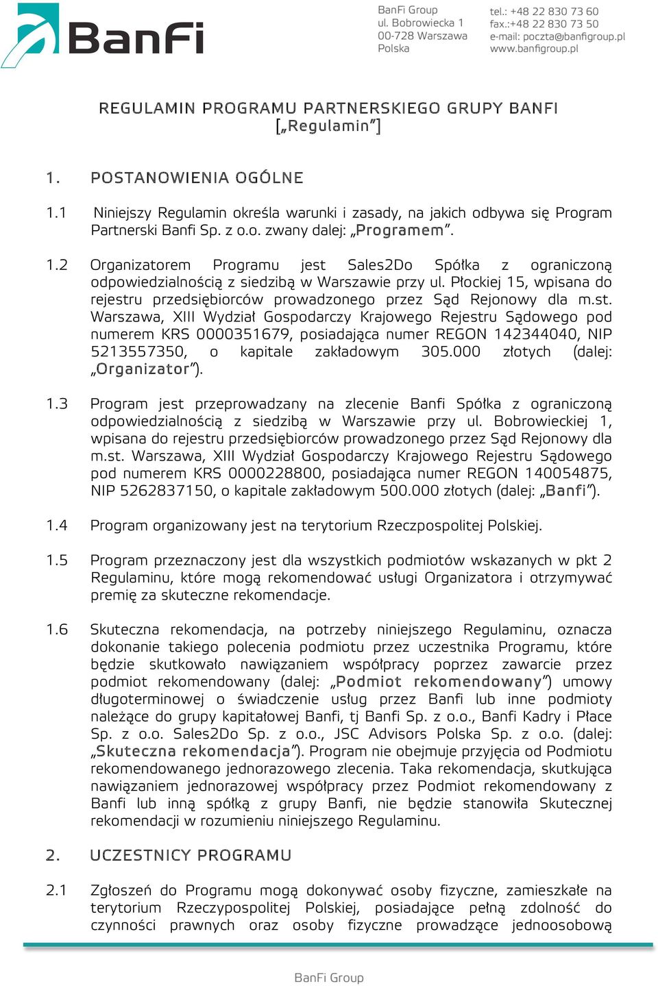 st. Warszawa, XIII Wydział Gospodarczy Krajowego Rejestru Sądowego pod numerem KRS 0000351679, posiadająca numer REGON 142344040, NIP 5213557350, o kapitale zakładowym 305.