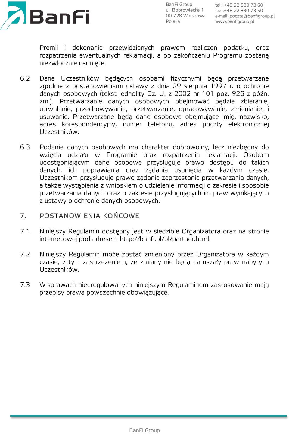 926 z późn. zm.). Przetwarzanie danych osobowych obejmować będzie zbieranie, utrwalanie, przechowywanie, przetwarzanie, opracowywanie, zmienianie, i usuwanie.