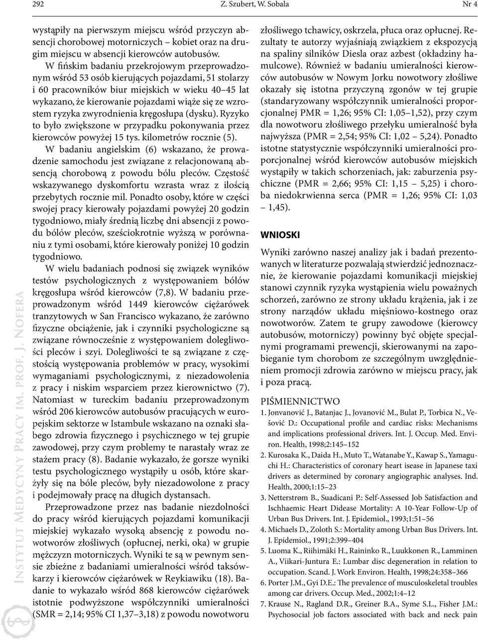 wzrostem ryzyka zwyrodnienia kręgosłupa (dysku). Ryzyko to było zwiększone w przypadku pokonywania przez kierowców powyżej 15 tys. kilometrów rocznie (5).