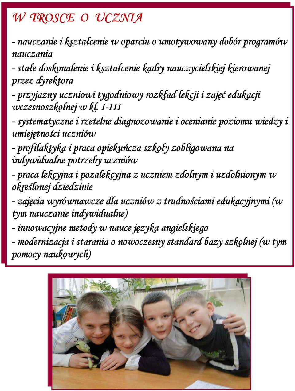 I-III III - systematyczne i rzetelne diagnozowanie i ocenianie poziomu wiedzy i umiejętności uczniów - profilaktyka i praca opiekuńcza szkoły zobligowana na indywidualne potrzeby uczniów -