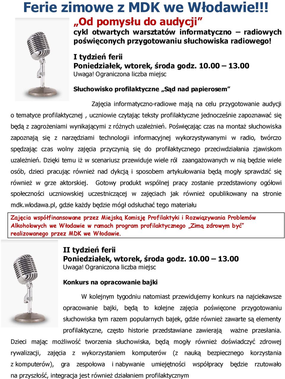 Ograniczona liczba miejsc Słuchowisko profilaktyczne Sąd nad papierosem Zajęcia informatyczno-radiowe mają na celu przygotowanie audycji o tematyce profilaktycznej, uczniowie czytając teksty
