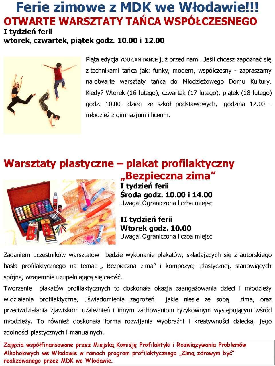 Wtorek (16 lutego), czwartek (17 lutego), piątek (18 lutego) godz. 10.00- dzieci ze szkół podstawowych, godzina 12.00 - młodzieŝ z gimnazjum i liceum.