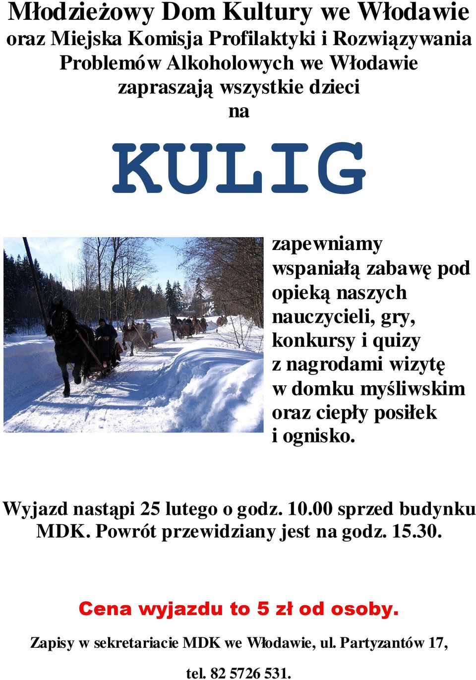 nagrodami wizytę w domku myśliwskim oraz ciepły posiłek i ognisko. Wyjazd nastąpi 25 lutego o godz. 10.00 sprzed budynku MDK.