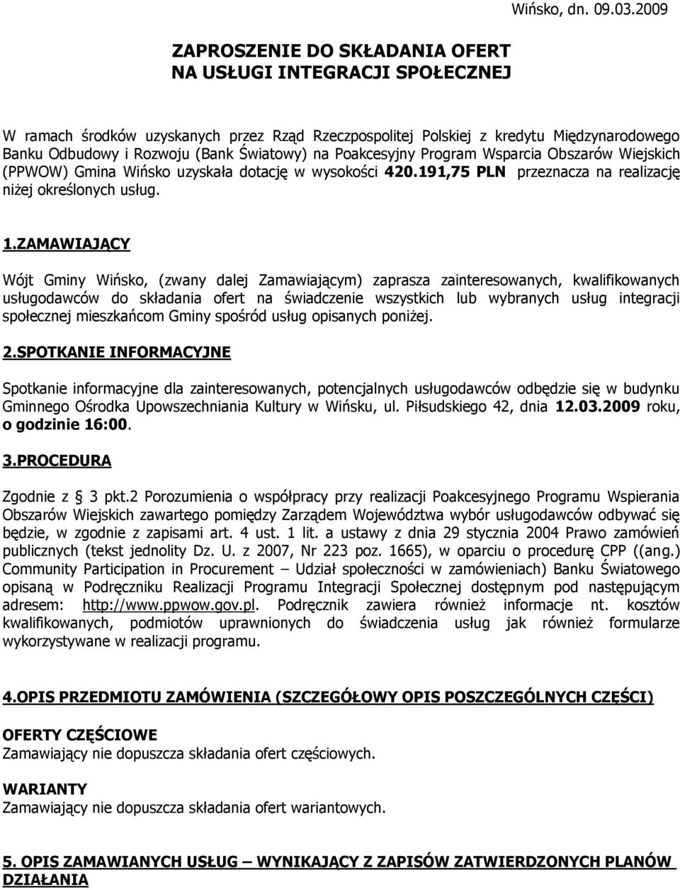 Gmina Wińsko uzyskała dotację w wysokości 420.191,75 PLN przeznacza na realizację niżej określonych usług. 1.