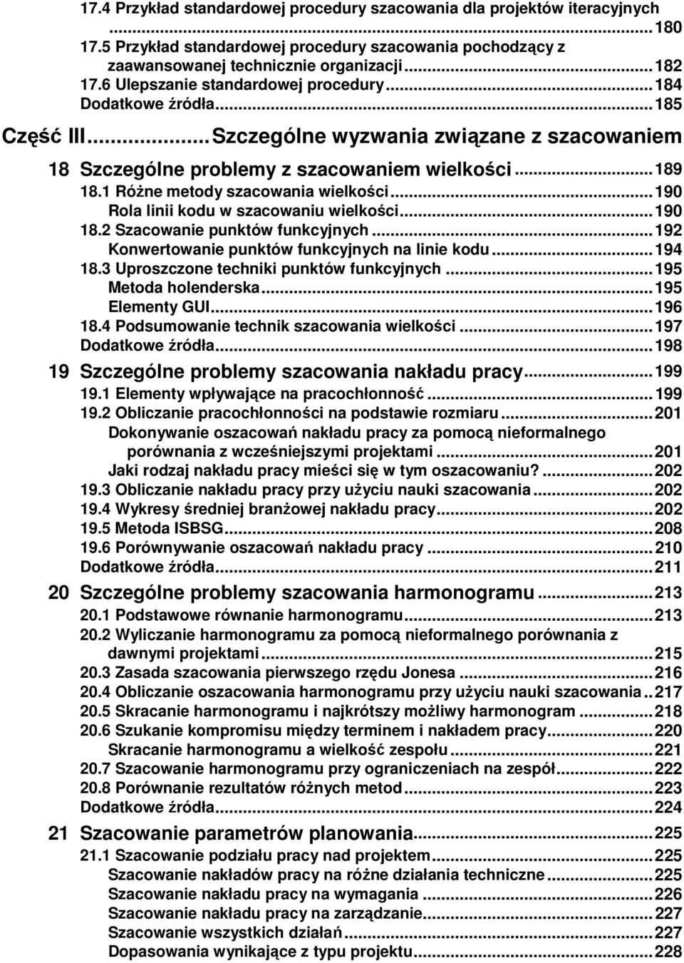 1 RóŜne metody szacowania wielkości... 190 Rola linii kodu w szacowaniu wielkości... 190 18.2 Szacowanie punktów funkcyjnych... 192 Konwertowanie punktów funkcyjnych na linie kodu... 194 18.