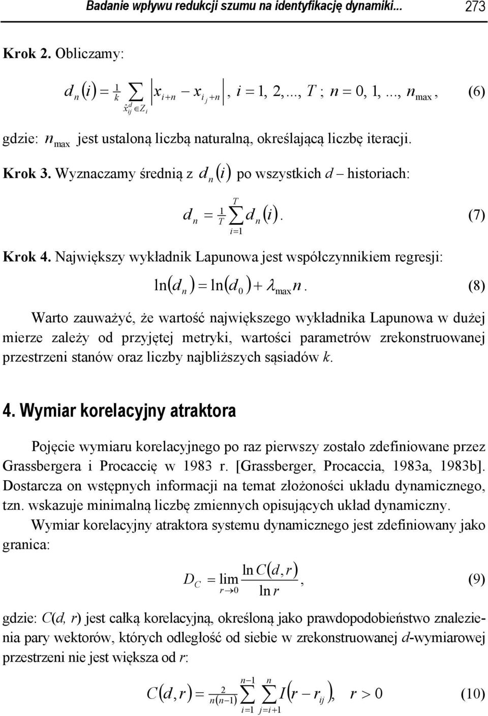 (8) 0 Waro zauważyć, że warość nawększego wykłanka Lapunowa w uże merze zaeży o przyęe meryk, warośc paramerów zrekonsruowane przesrzen sanów oraz czby nabższych sąsaów k. max 4.