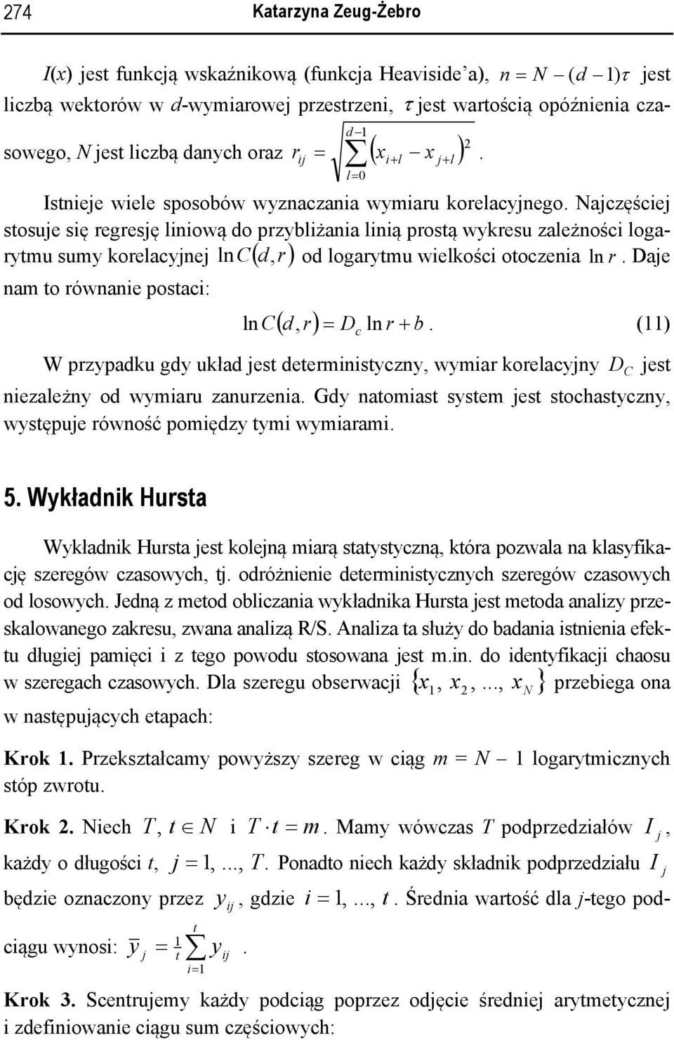 Dae nam o równane posac: (, r) = D n r b n C c +. () W przypaku gy ukła es eermnsyczny, wymar koreacyny D C es nezaeżny o wymaru zanurzena.