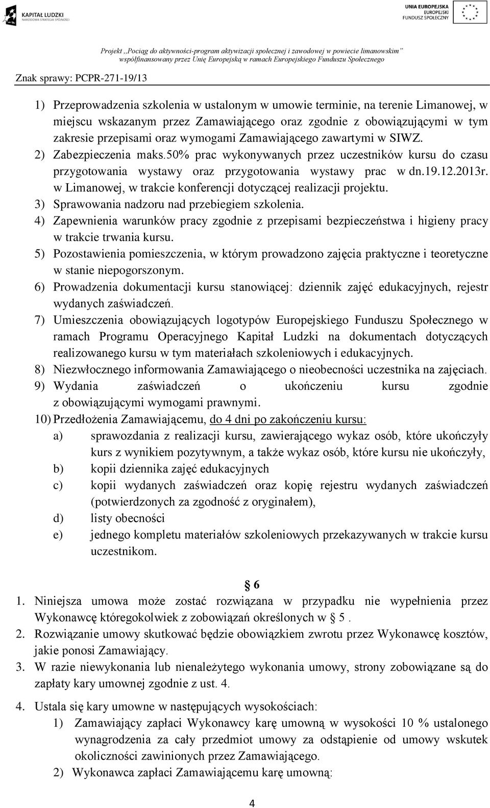 w Limanowej, w trakcie konferencji dotyczącej realizacji projektu. 3) Sprawowania nadzoru nad przebiegiem szkolenia.