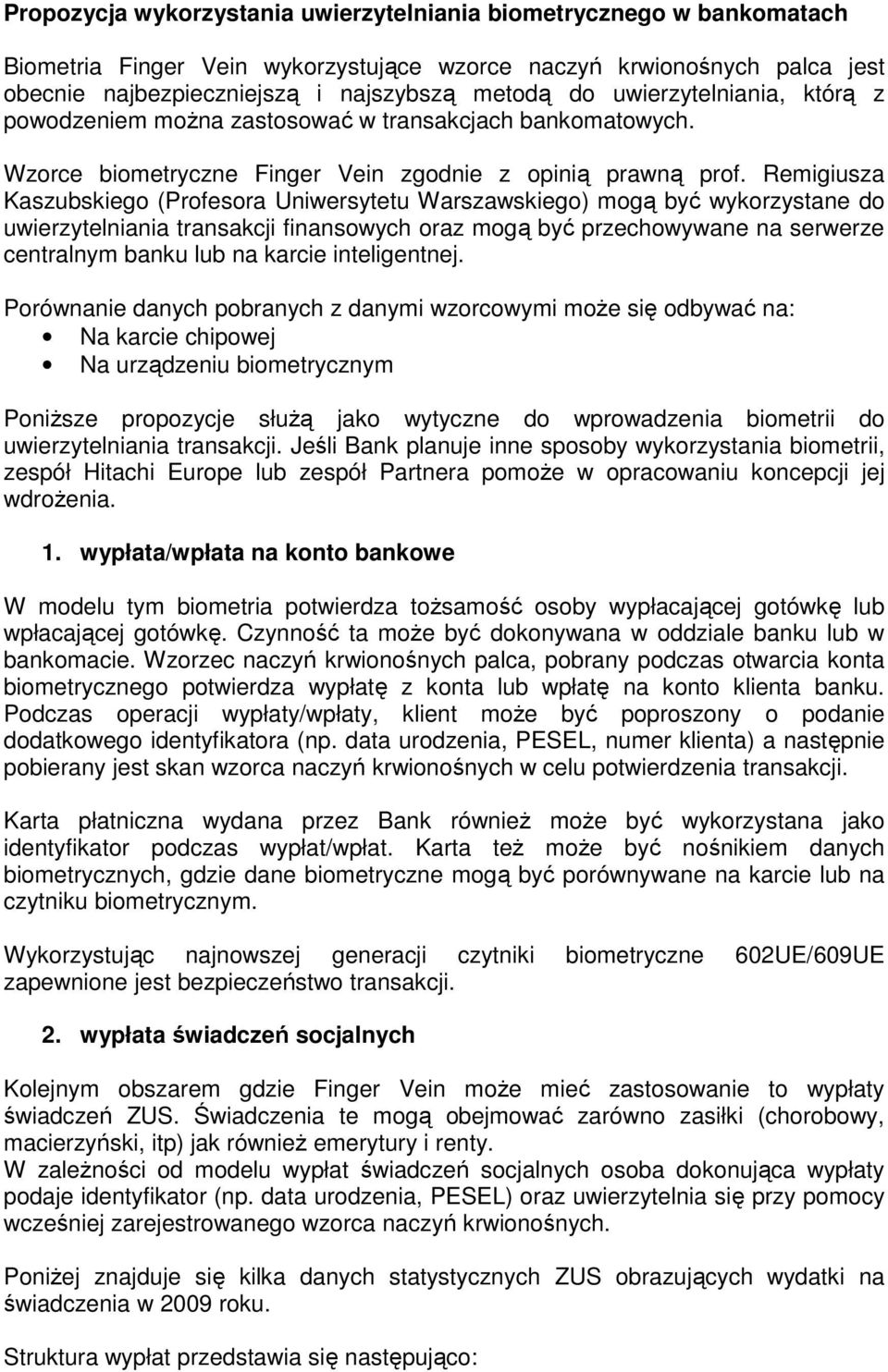 Remigiusza Kaszubskiego (Profesora Uniwersytetu Warszawskiego) mogą być wykorzystane do uwierzytelniania transakcji finansowych oraz mogą być przechowywane na serwerze centralnym banku lub na karcie