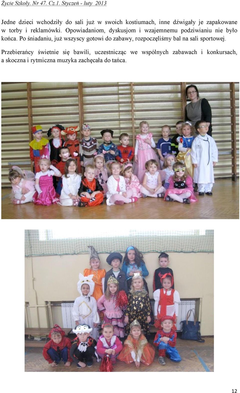 Po śniadaniu, już wszyscy gotowi do zabawy, rozpoczęliśmy bal na sali sportowej.