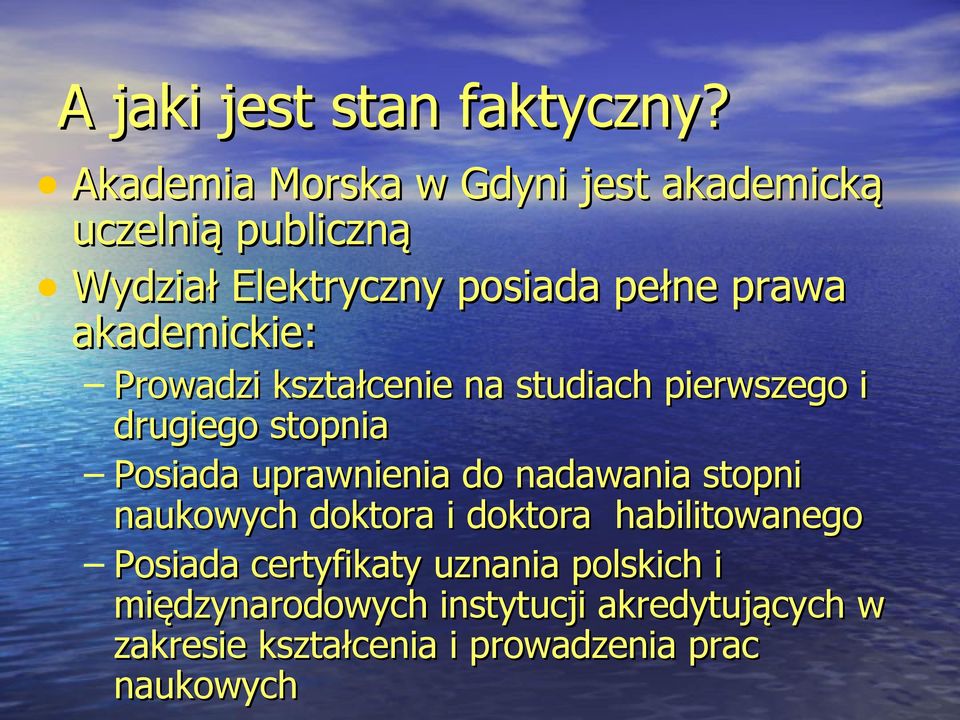 akademickie: Prowadzi kształcenie na studiach pierwszego i drugiego stopnia Posiada uprawnienia do