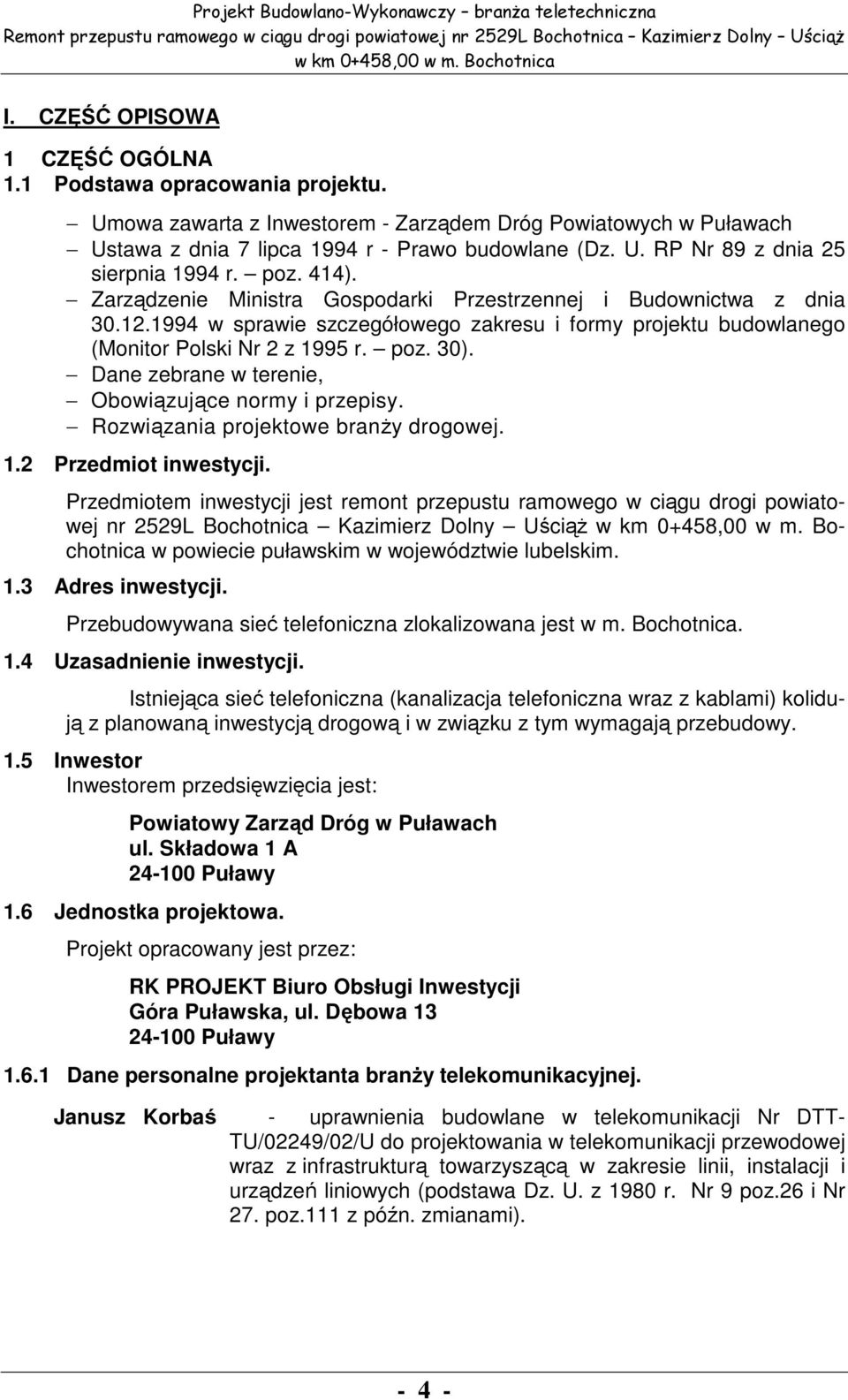 poz. 414). Zarządzenie Ministra Gospodarki Przestrzennej i Budownictwa z dnia 30.12.1994 w sprawie szczegółowego zakresu i formy projektu budowlanego (Monitor Polski Nr 2 z 1995 r. poz. 30).