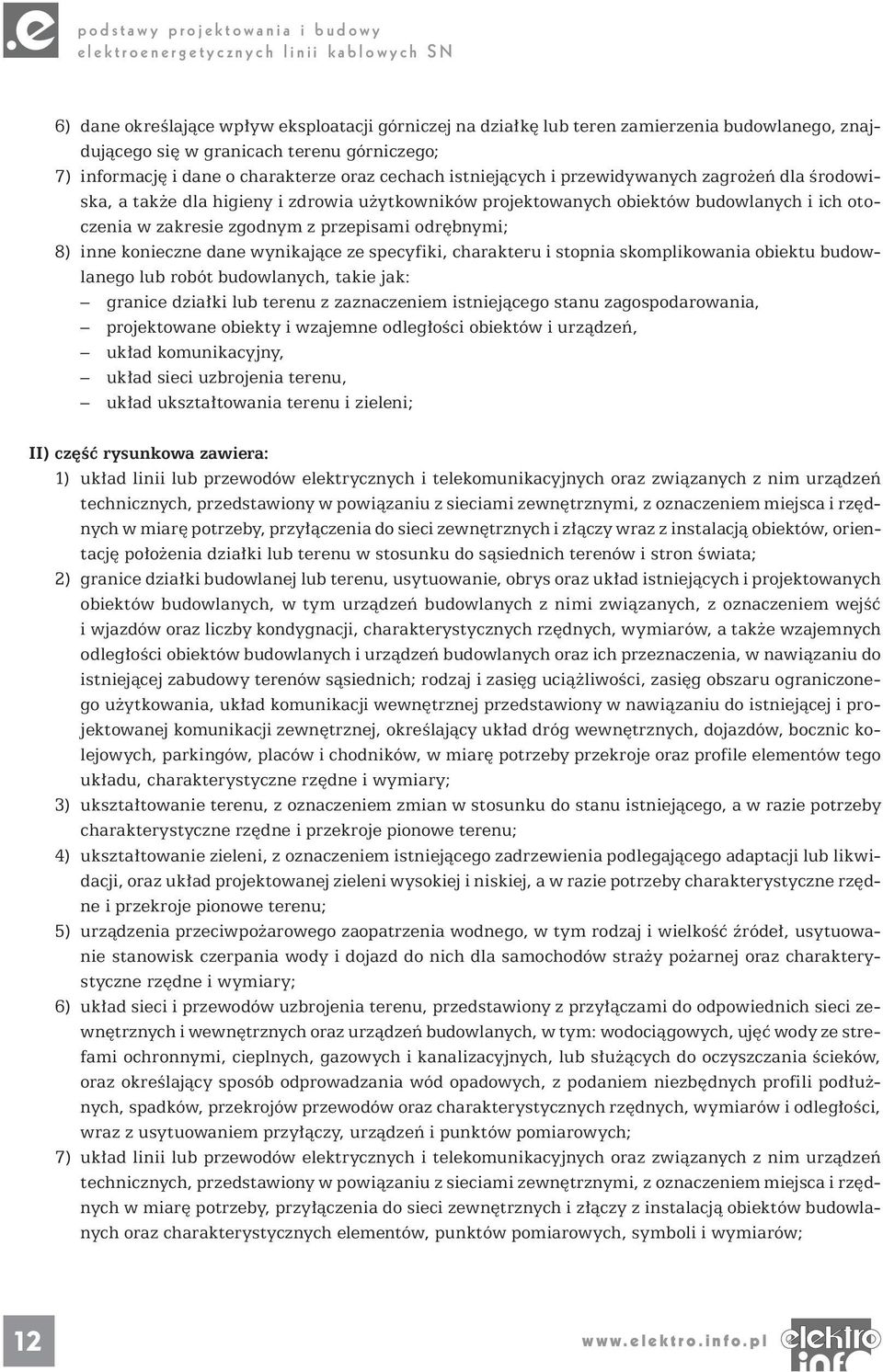 inne konieczne dane wynikające ze specyfiki, charakteru i stopnia skomplikowania obiektu budowlanego lub robót budowlanych, takie jak: granice działki lub terenu z zaznaczeniem istniejącego stanu