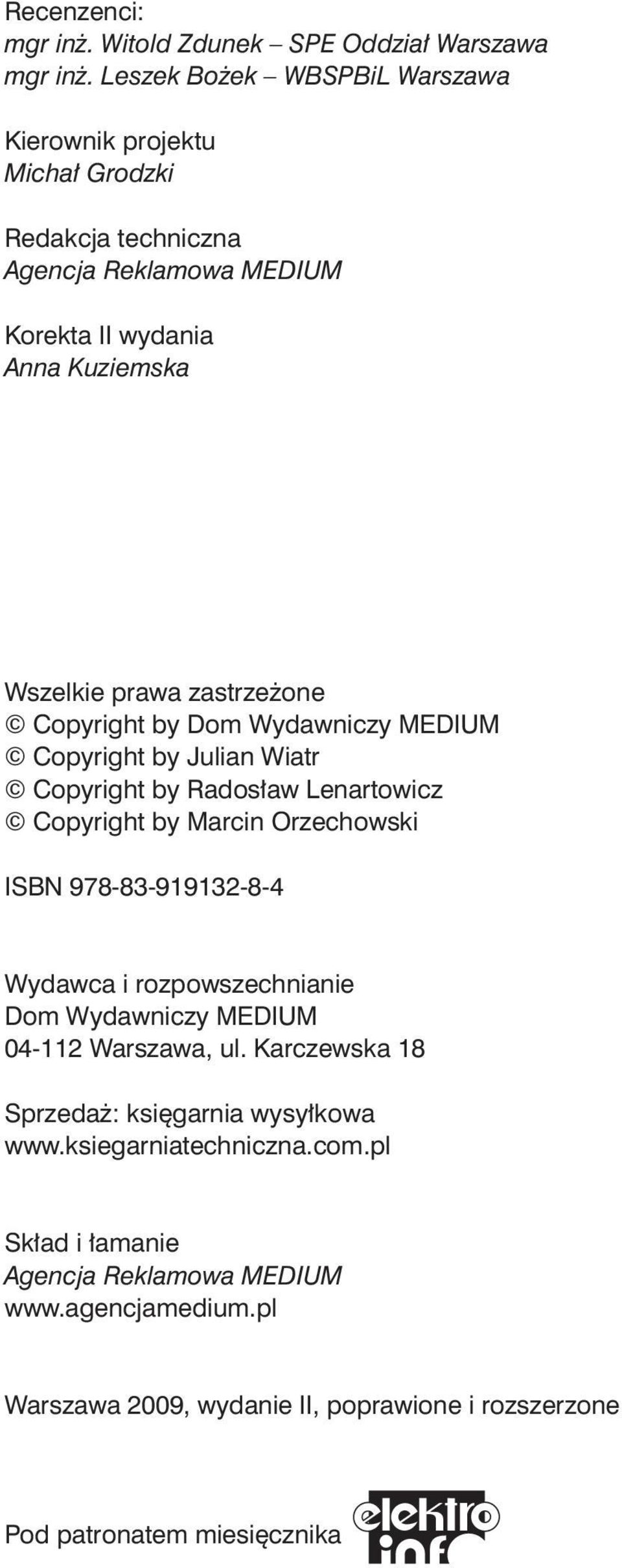 zastrzeżone Copyright by Dom Wydawniczy MEDIUM Copyright by Julian Wiatr Copyright by Radosław Lenartowicz Copyright by Marcin Orzechowski ISBN 978-83-919132-8-4
