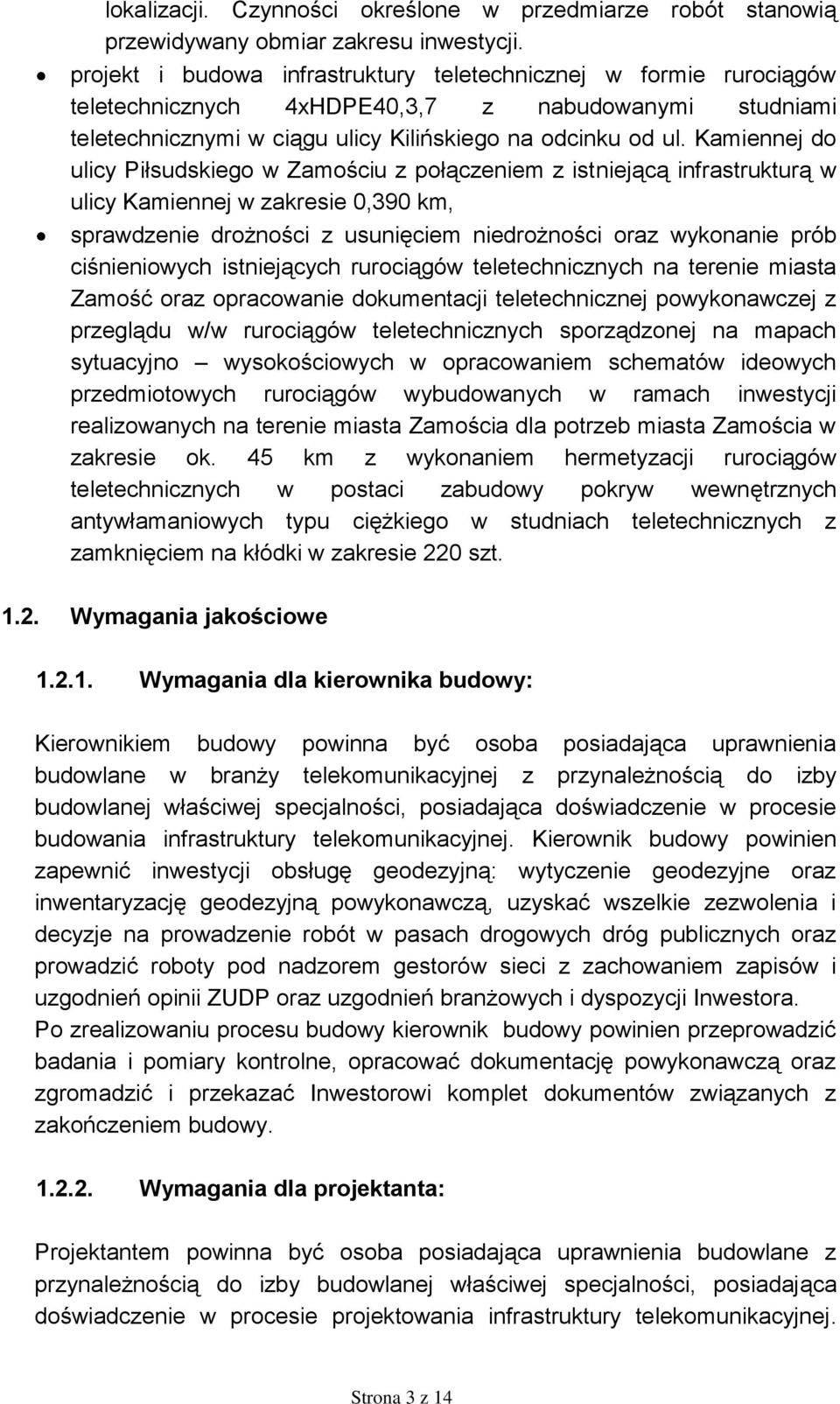 Kamiennej do ulicy Piłsudskiego w Zamościu z połączeniem z istniejącą infrastrukturą w ulicy Kamiennej w zakresie 0,390 km, sprawdzenie drożności z usunięciem niedrożności oraz wykonanie prób