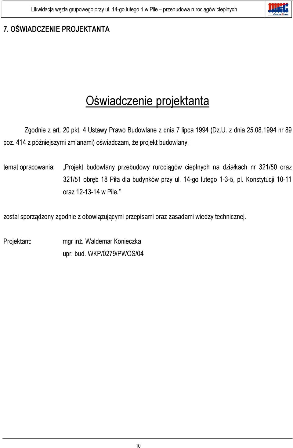 414 z późniejszymi zmianami) oświadczam, że projekt budowlany: temat opracowania: Projekt budowlany przebudowy rurociągów cieplnych na działkach