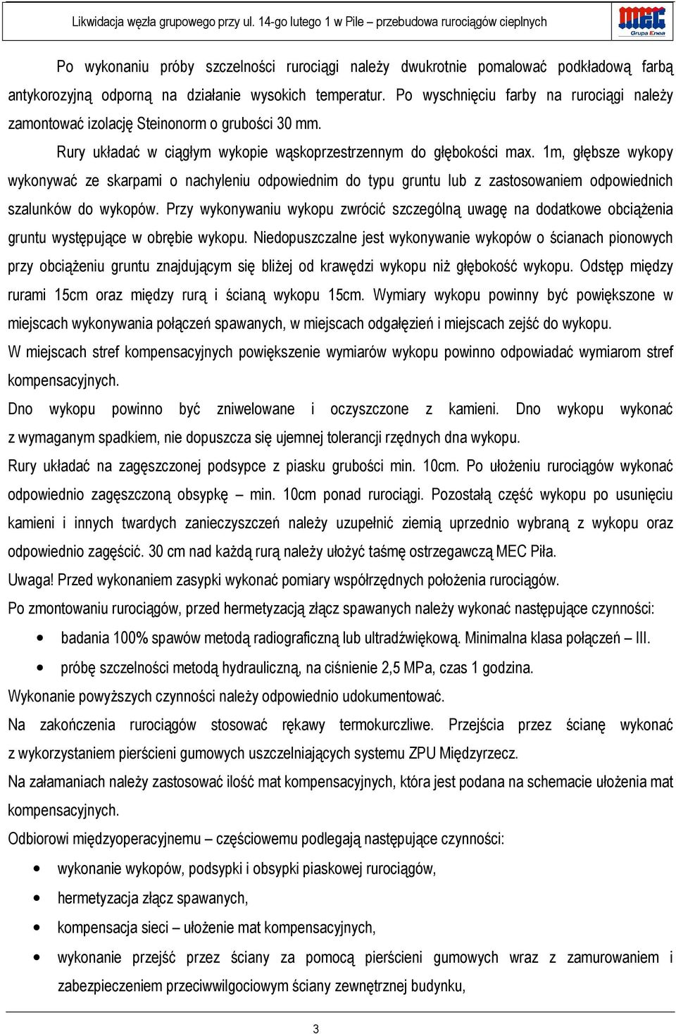 1m, głębsze wykopy wykonywać ze skarpami o nachyleniu odpowiednim do typu gruntu lub z zastosowaniem odpowiednich szalunków do wykopów.