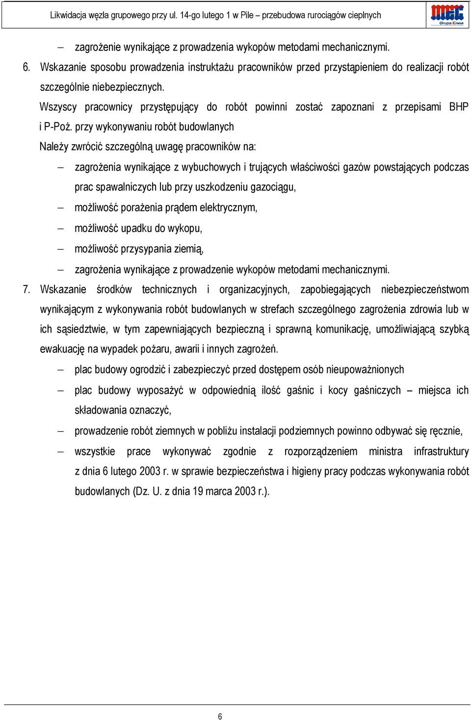 przy wykonywaniu robót budowlanych Należy zwrócić szczególną uwagę pracowników na: zagrożenia wynikające z wybuchowych i trujących właściwości gazów powstających podczas prac spawalniczych lub przy