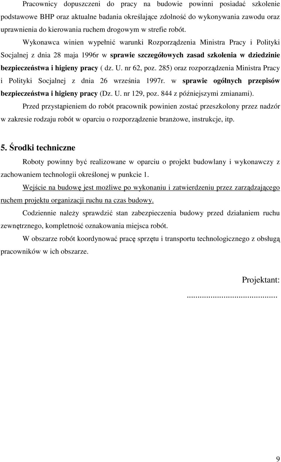 Wykonawca winien wypełnić warunki Rozporządzenia Ministra Pracy i Polityki Socjalnej z dnia 28 maja 1996r w sprawie szczegółowych zasad szkolenia w dziedzinie bezpieczeństwa i higieny pracy ( dz. U.