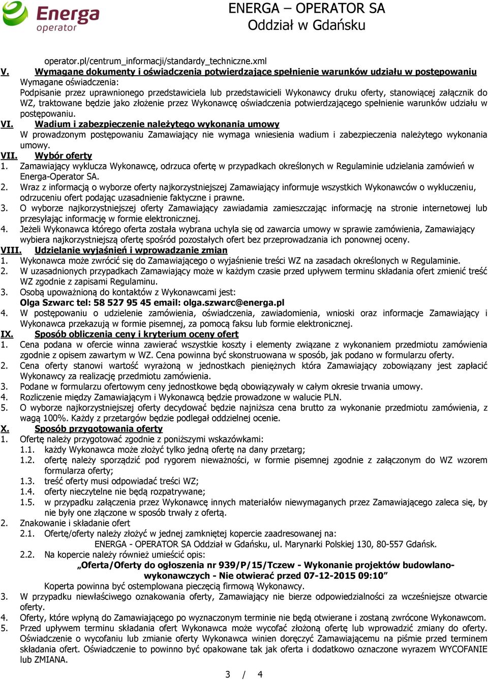 oferty, stanowiącej załącznik do WZ, traktowane będzie jako złożenie przez Wykonawcę oświadczenia potwierdzającego spełnienie warunków udziału w postępowaniu. VI.