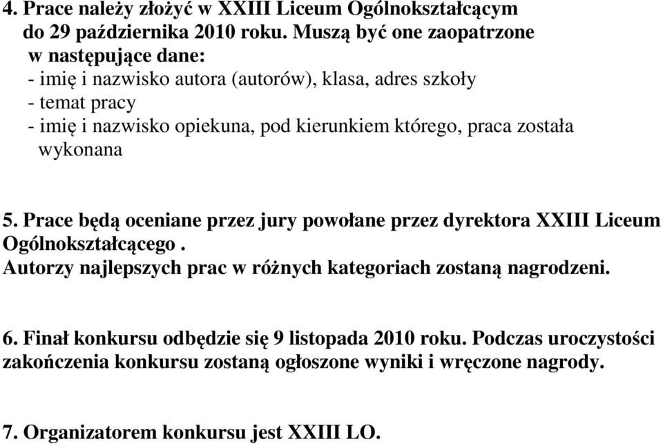 kierunkiem którego, praca została wykonana 5. Prace będą oceniane przez jury powołane przez dyrektora XXIII Liceum Ogólnokształcącego.