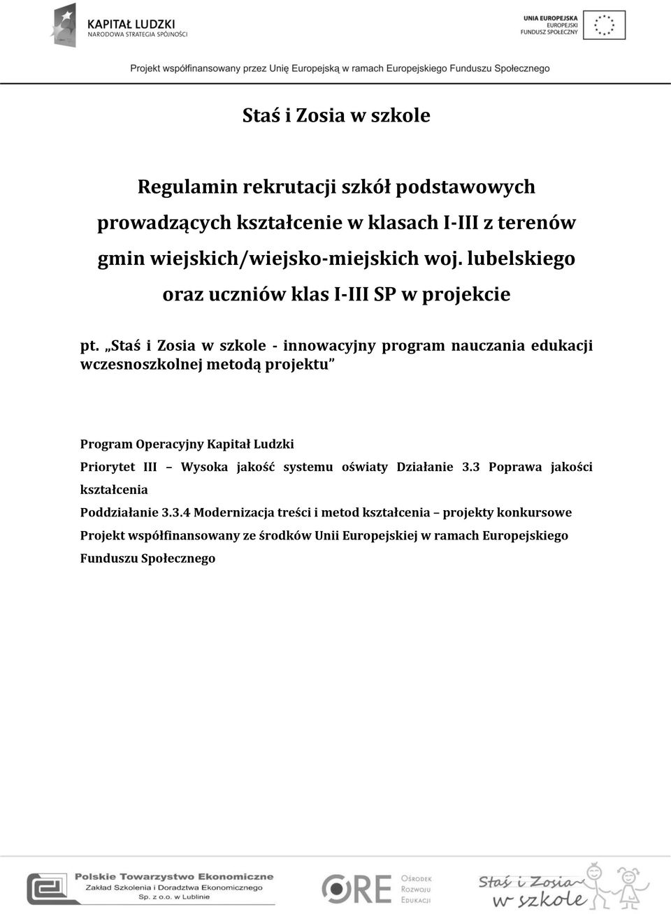 Staś i Zosia w szkole - innowacyjny program nauczania edukacji wczesnoszkolnej metodą projektu Program Operacyjny Kapitał Ludzki Priorytet III Wysoka