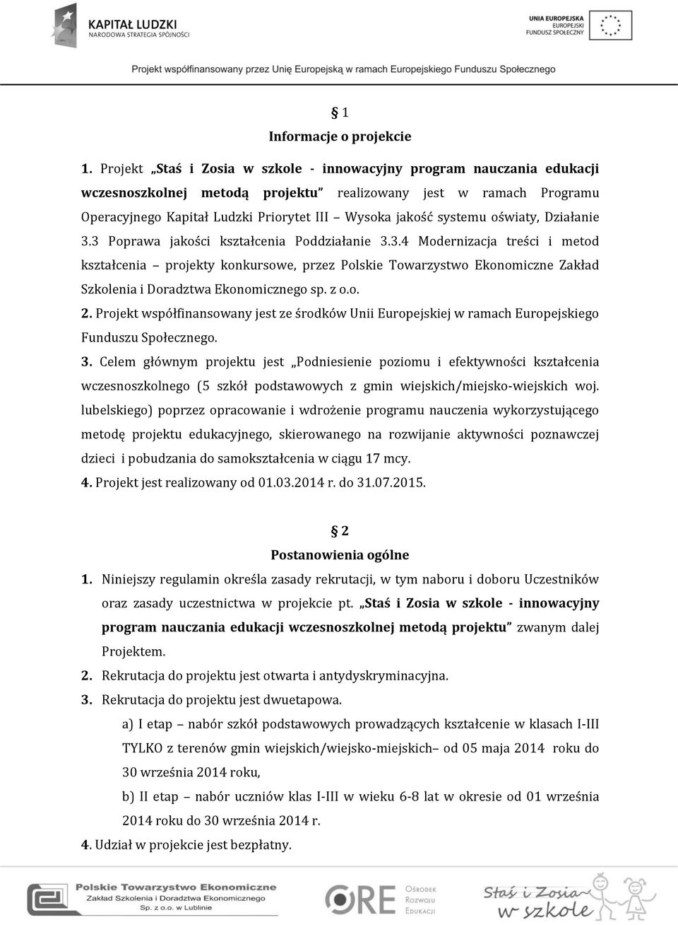 systemu oświaty, Działanie 3.3 Poprawa jakości kształcenia Poddziałanie 3.3.4 Modernizacja treści i metod kształcenia projekty konkursowe, przez Polskie Towarzystwo Ekonomiczne Zakład Szkolenia i Doradztwa Ekonomicznego sp.