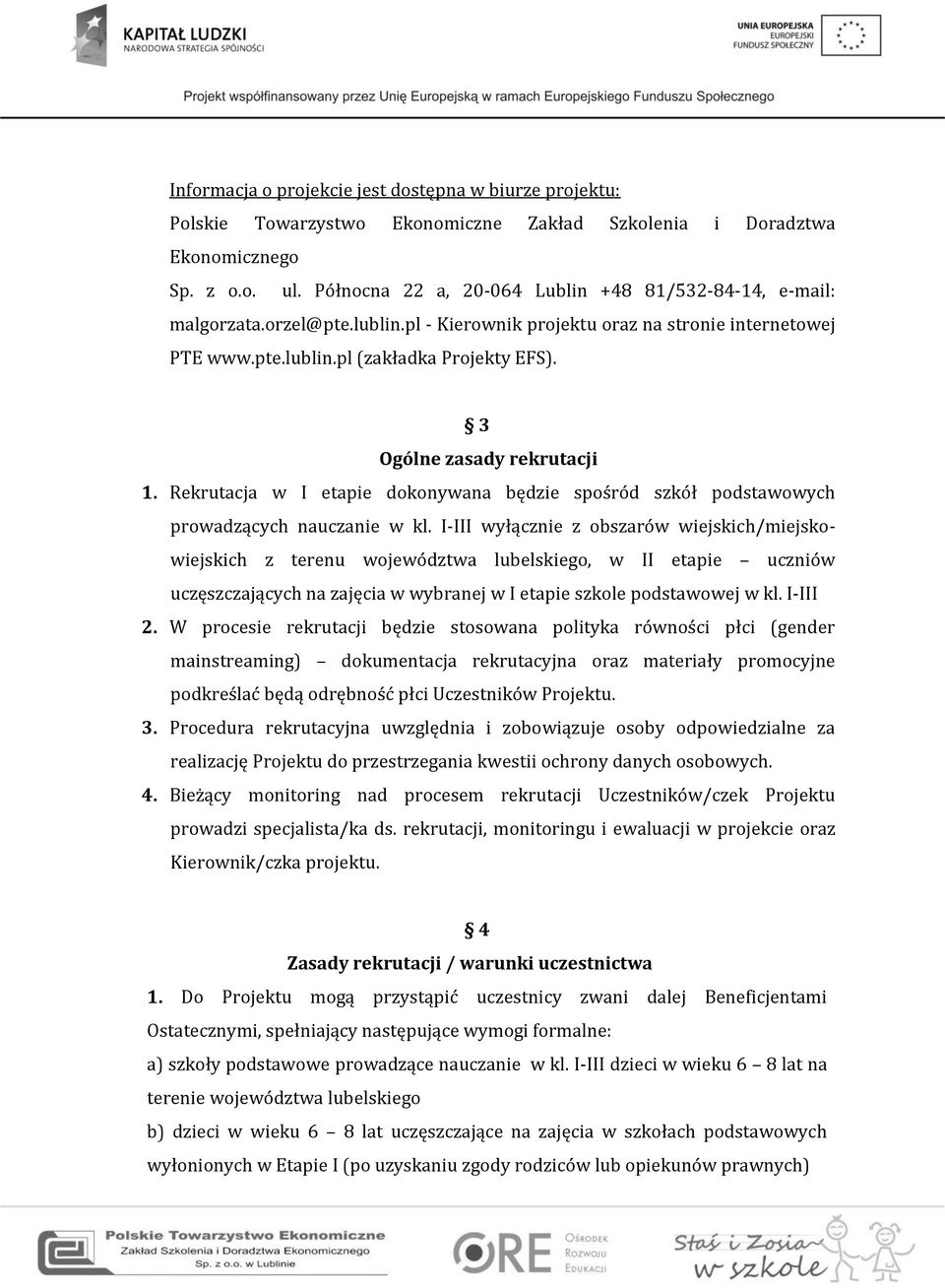 3 Ogólne zasady rekrutacji 1. Rekrutacja w I etapie dokonywana będzie spośród szkół podstawowych prowadzących nauczanie w kl.