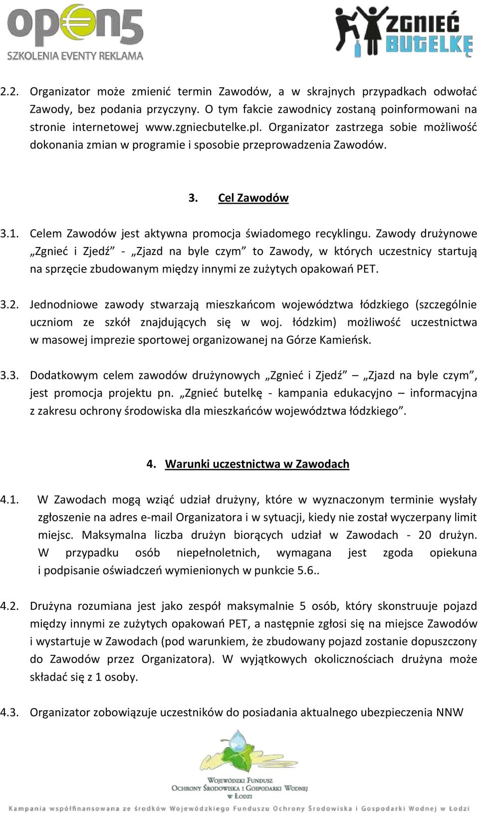 Zawody drużynowe Zgnieć i Zjedź - Zjazd na byle czym to Zawody, w których uczestnicy startują na sprzęcie zbudowanym między innymi ze zużytych opakowań PET. 3.2.