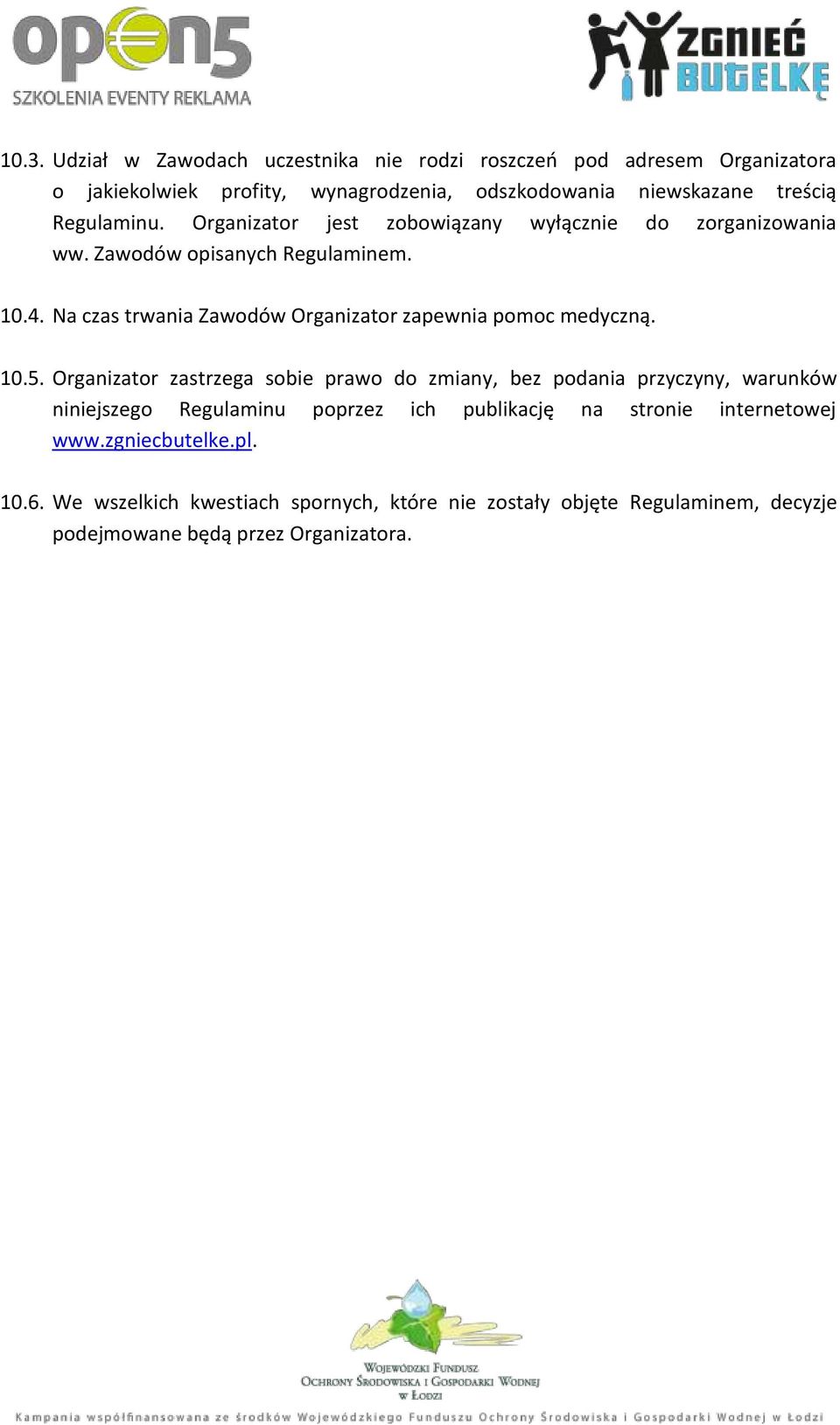 Na czas trwania Zawodów Organizator zapewnia pomoc medyczną. 10.5.