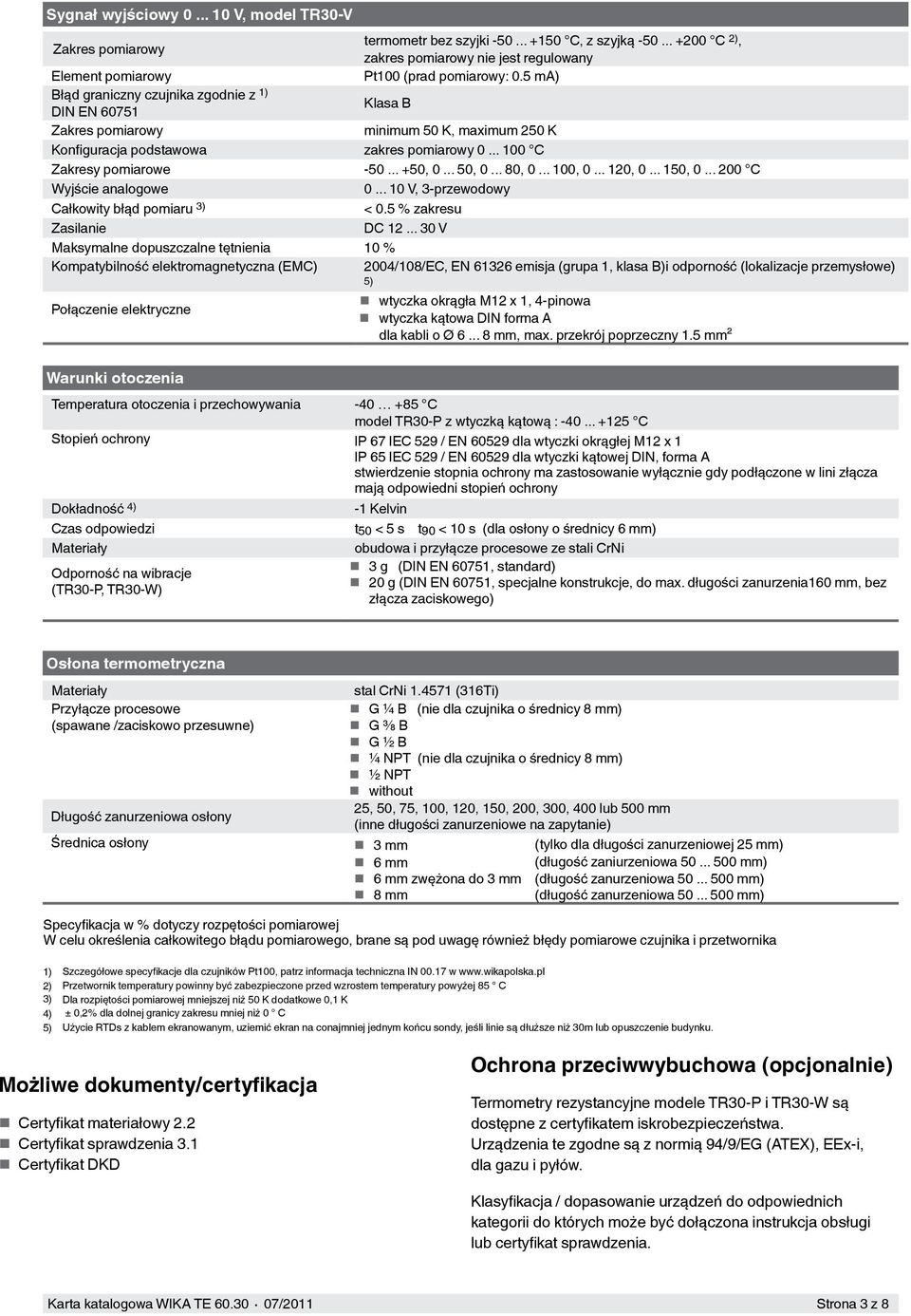 .. 50, 0... 80, 0... 100, 0... 120, 0... 150, 0... 200 C Wyjście analogowe 0... 10 V, 3-przewodowy Całkowity błąd pomiaru 3) < 0.5 % zakresu Zasilanie DC 12.
