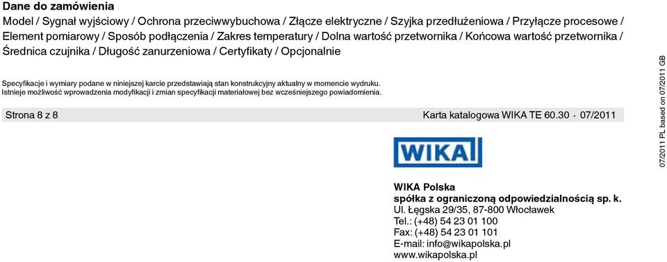 konstrukcyjny aktualny w momencie wydruku. Istnieje możliwość wprowadzenia modyfikacji i zmian specyfikacji materiałowej bez wcześniejszego powiadomienia. Strona 8 z 8 Karta katalogowa WIKA TE 60.