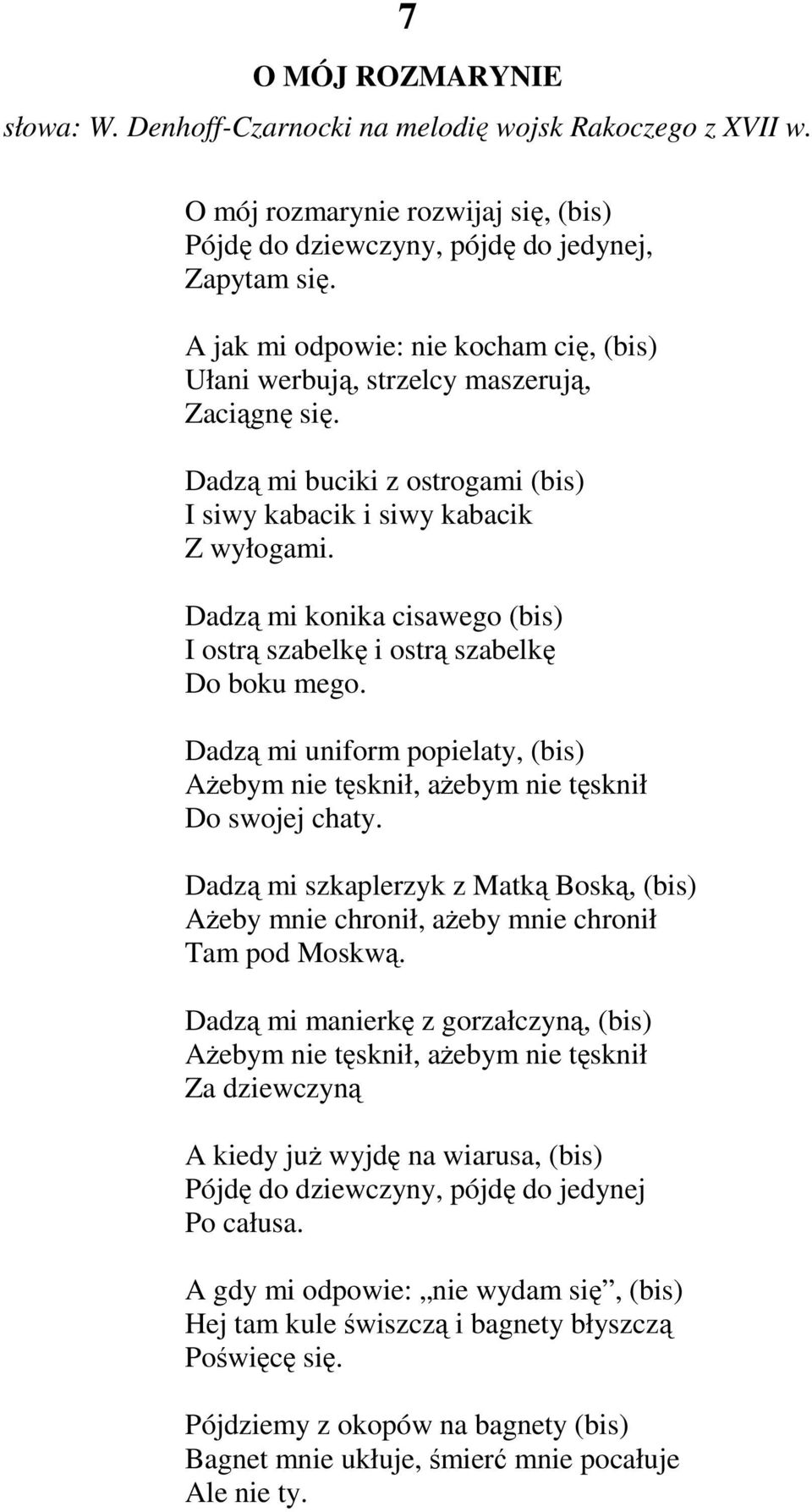 Dadzą mi konika cisawego (bis) I ostrą szabelkę i ostrą szabelkę Do boku mego. Dadzą mi uniform popielaty, (bis) AŜebym nie tęsknił, aŝebym nie tęsknił Do swojej chaty.