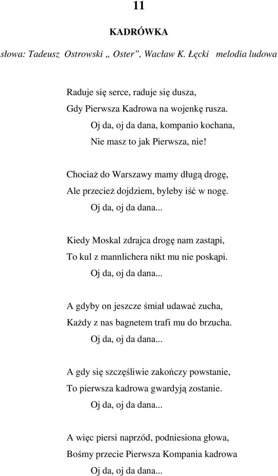 .. Kiedy Moskal zdrajca drogę nam zastąpi, To kul z mannlichera nikt mu nie poskąpi. Oj da, oj da dana.