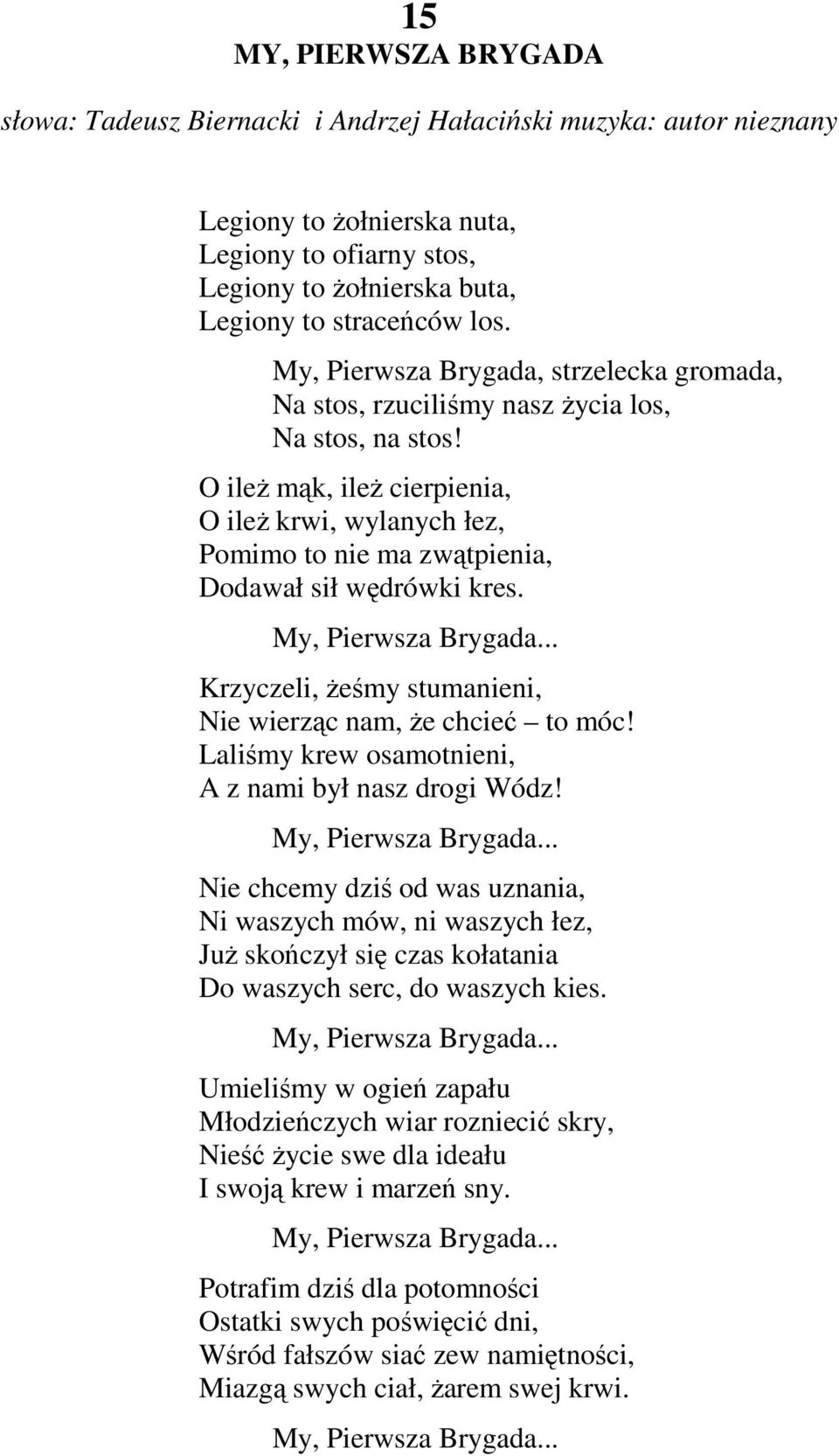 O ileŝ mąk, ileŝ cierpienia, O ileŝ krwi, wylanych łez, Pomimo to nie ma zwątpienia, Dodawał sił wędrówki kres. My, Pierwsza Brygada... Krzyczeli, Ŝeśmy stumanieni, Nie wierząc nam, Ŝe chcieć to móc!