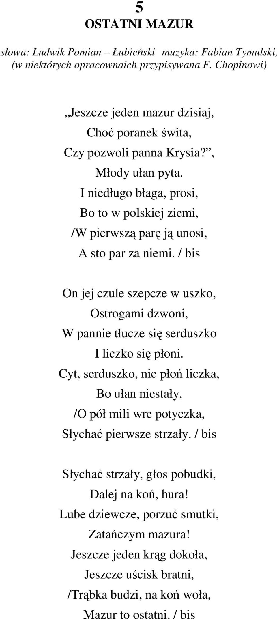 I niedługo błaga, prosi, Bo to w polskiej ziemi, /W pierwszą parę ją unosi, A sto par za niemi.