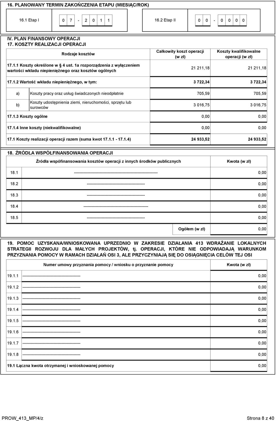 1 rozporządzeni z wyłączeniem wrtości wkłdu niepieniężnego orz kosztów ogólnych 21 211,18 21 211,18 17.1.2 Wrtość wkłdu niepieniężnego, w tym: 3 722,34 3 722,34 ) Koszty prcy orz usług świdczonych