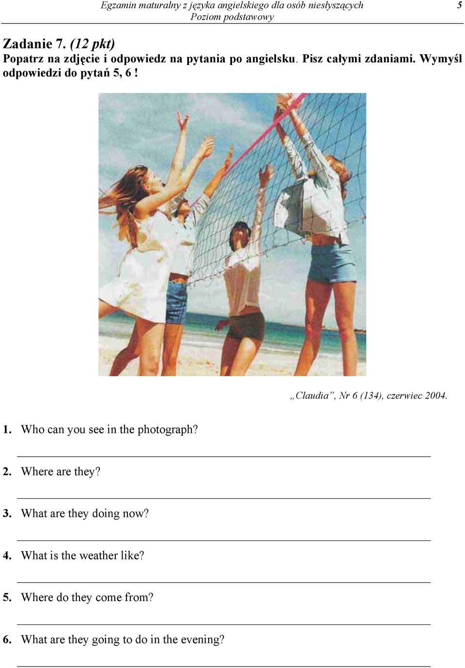 Wymyśl odpowiedzi do pytań 5, 6! Claudia, Nr 6 (134), czerwiec 2004. 1.