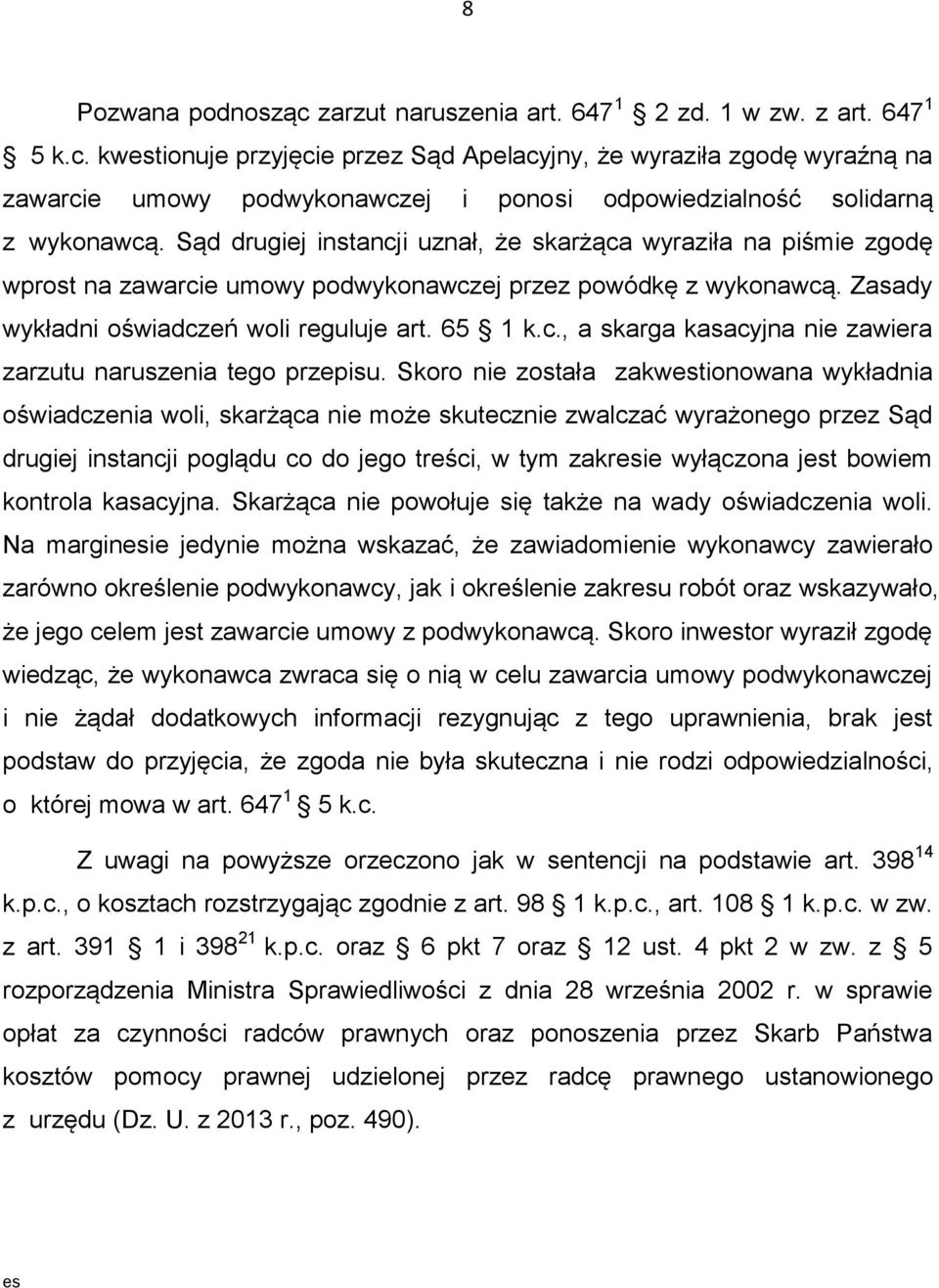 Skoro nie została zakwestionowana wykładnia oświadczenia woli, skarżąca nie może skutecznie zwalczać wyrażonego przez Sąd drugiej instancji poglądu co do jego treści, w tym zakresie wyłączona jest