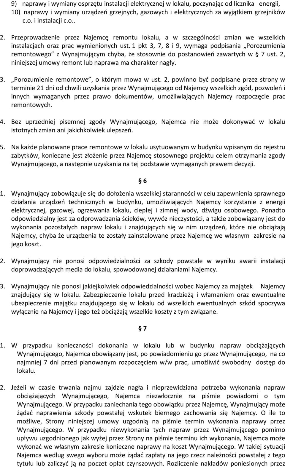 1 pkt 3, 7, 8 i 9, wymaga podpisania Porozumienia remontowego z Wynajmującym chyba, że stosownie do postanowień zawartych w 7 ust. 2, niniejszej umowy remont lub naprawa ma charakter nagły. 3. Porozumienie remontowe, o którym mowa w ust.